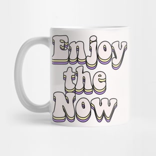 Enjoy the now Mug